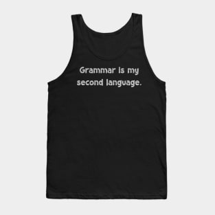 Grammar is my second language, National Grammar Day, Teacher Gift, Child Gift, Grammar Police, Grammar Nazi, Grammar Quotes, Funny Grammar, Tank Top
